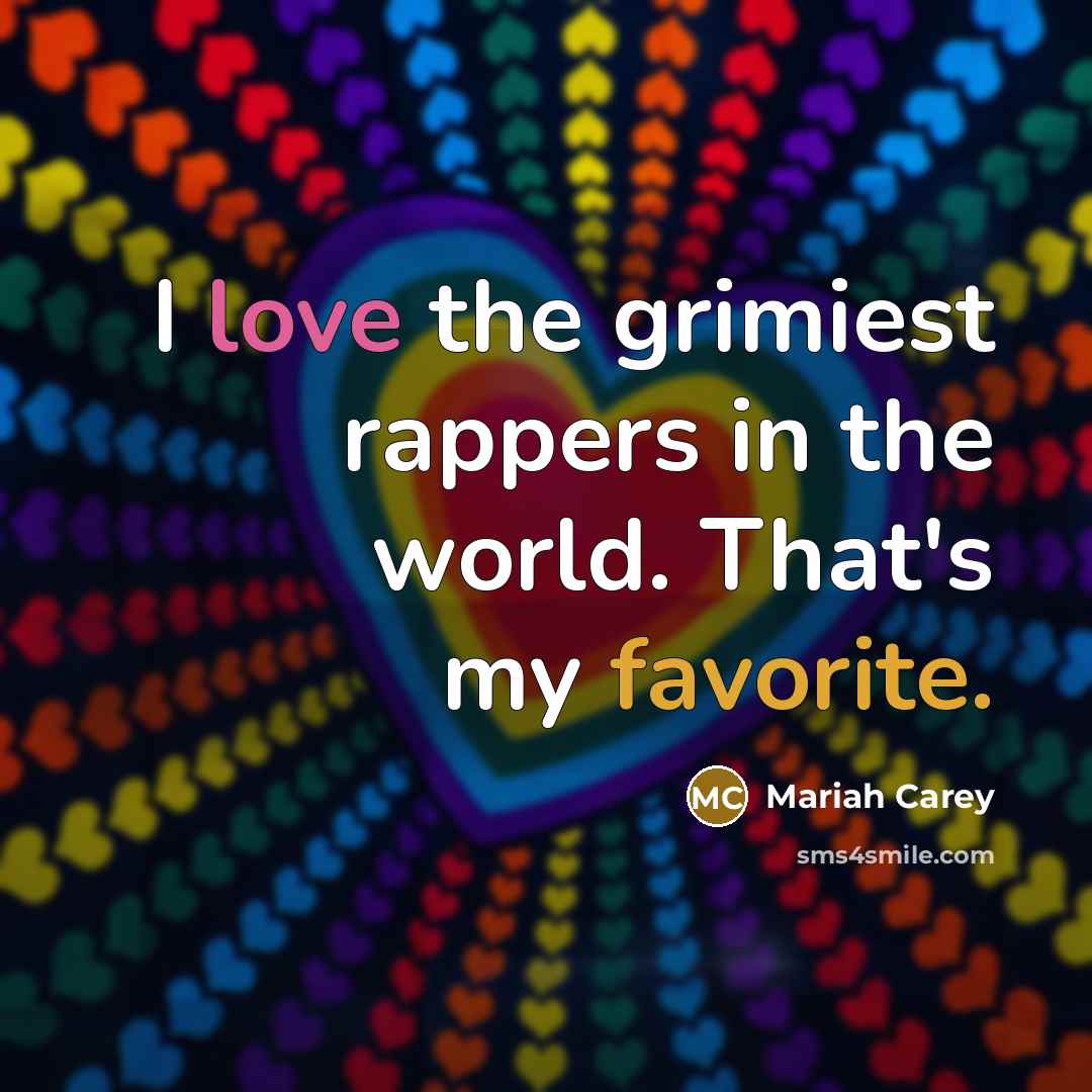 “I love the grimiest rappers in the world. That's my…” quote by Mariah Carey