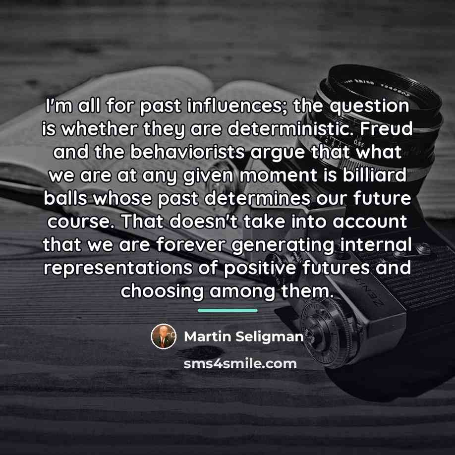 “I'm all for past influences; the question is whether they…” quote by Martin Seligman