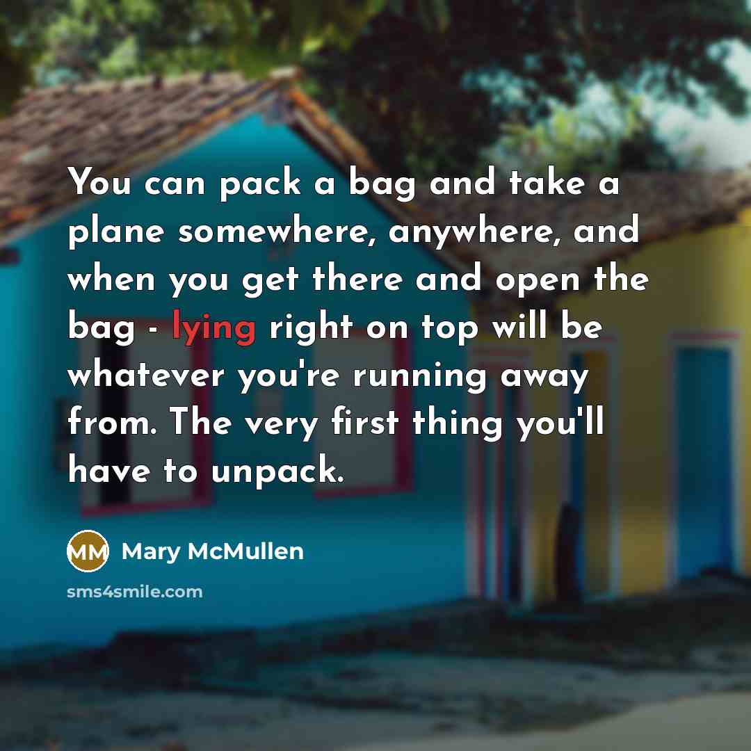 “You can pack a bag and take a plane somewhere,…” quote by Mary McMullen