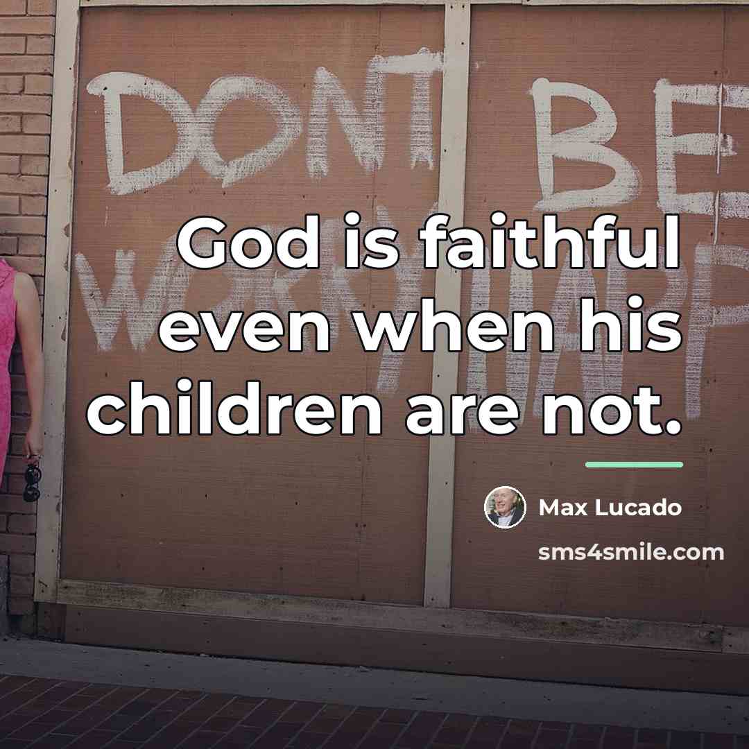 “God is faithful even when his children are not.…” quote by Max Lucado