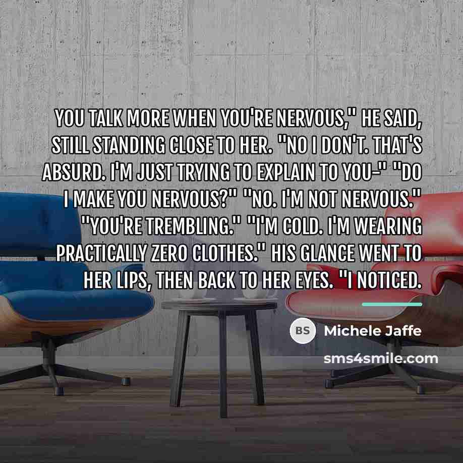 “You talk more when you're nervous," he said, still standing…” quote by Michele Jaffe