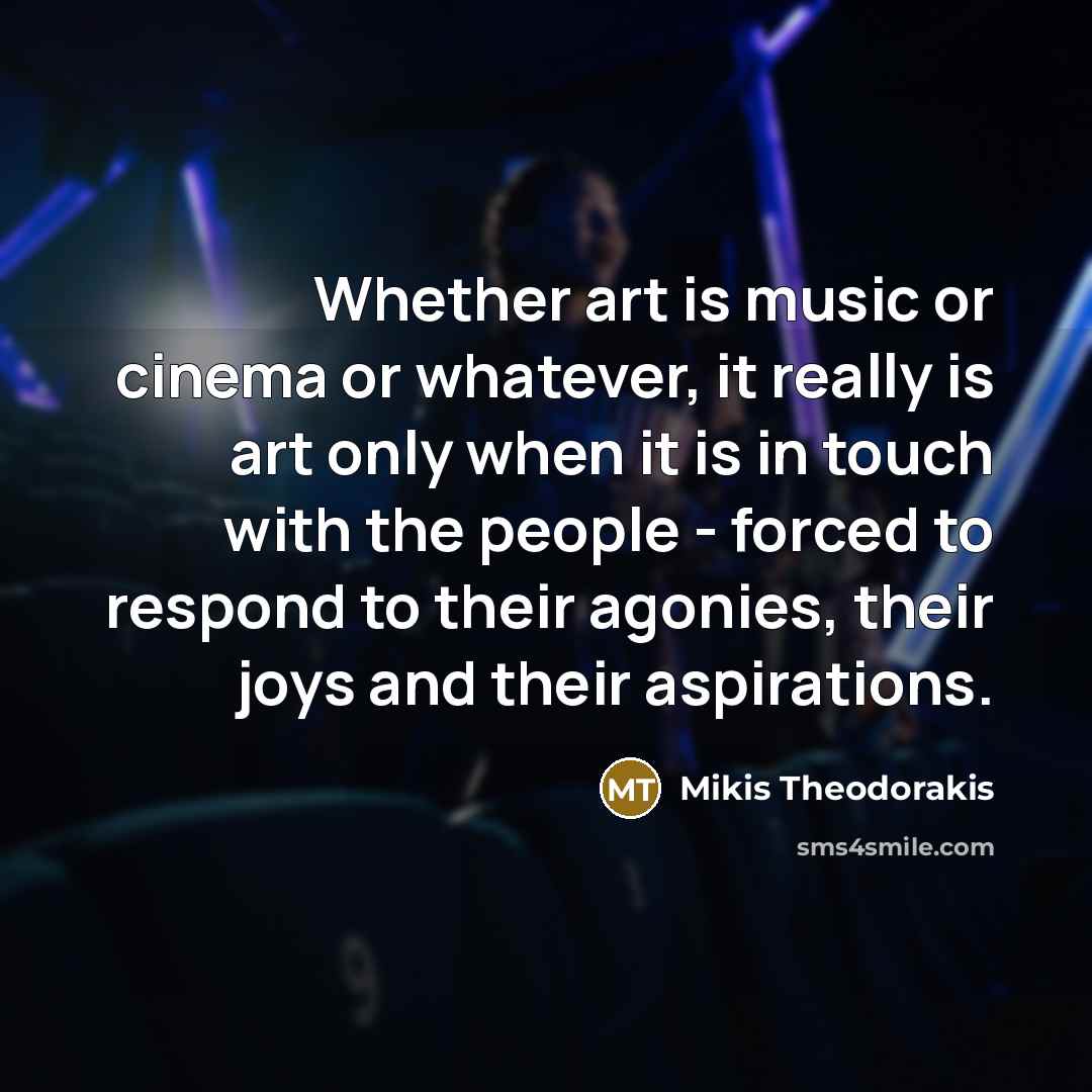 “Whether art is music or cinema or whatever, it really…” quote by Mikis Theodorakis