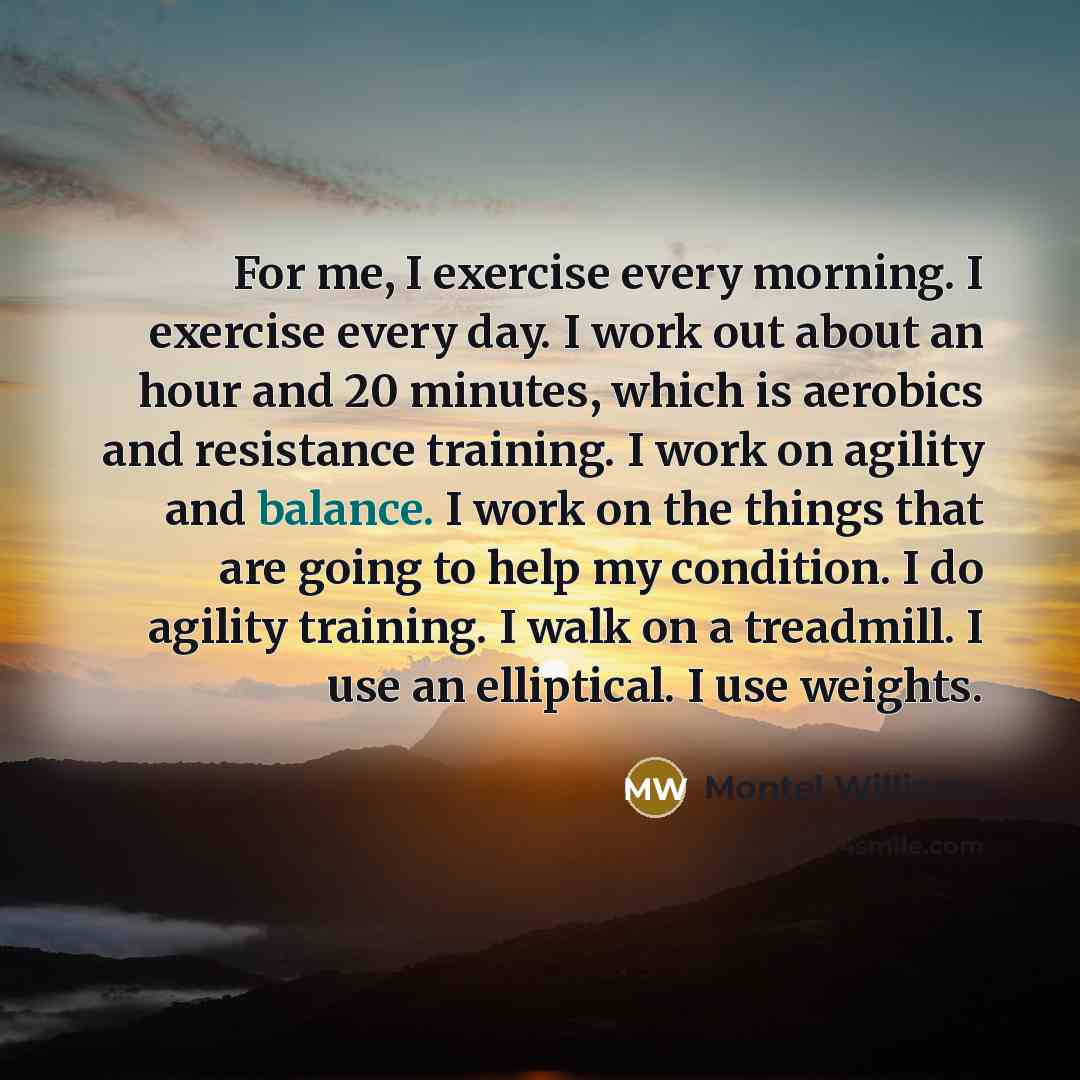 “For me, I exercise every morning. I exercise every day.…” quote by Montel Williams