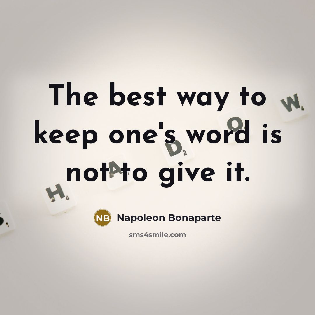 “The best way to keep one's word is not to…” quote by Napoleon Bonaparte