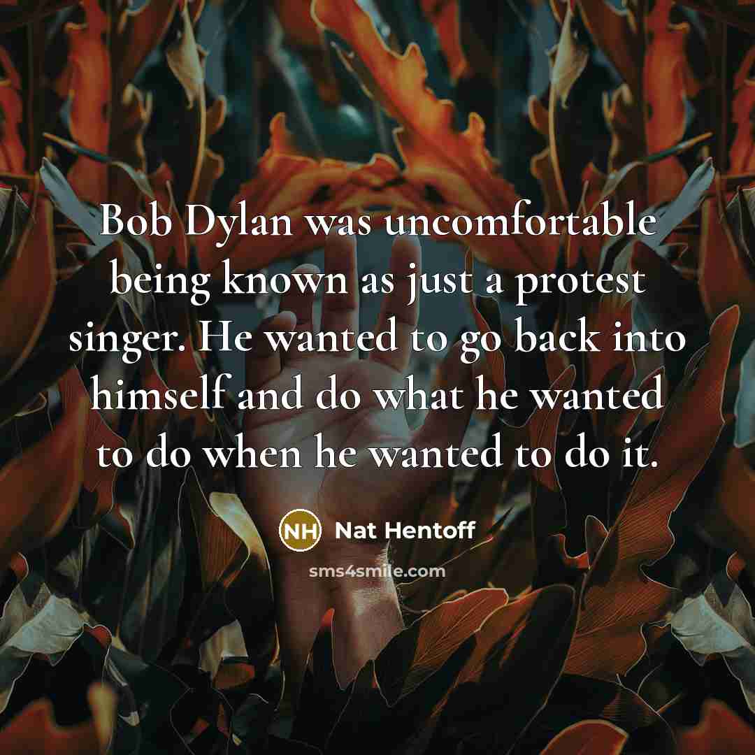 “Bob Dylan was uncomfortable being known as just a protest…” quote by Nat Hentoff