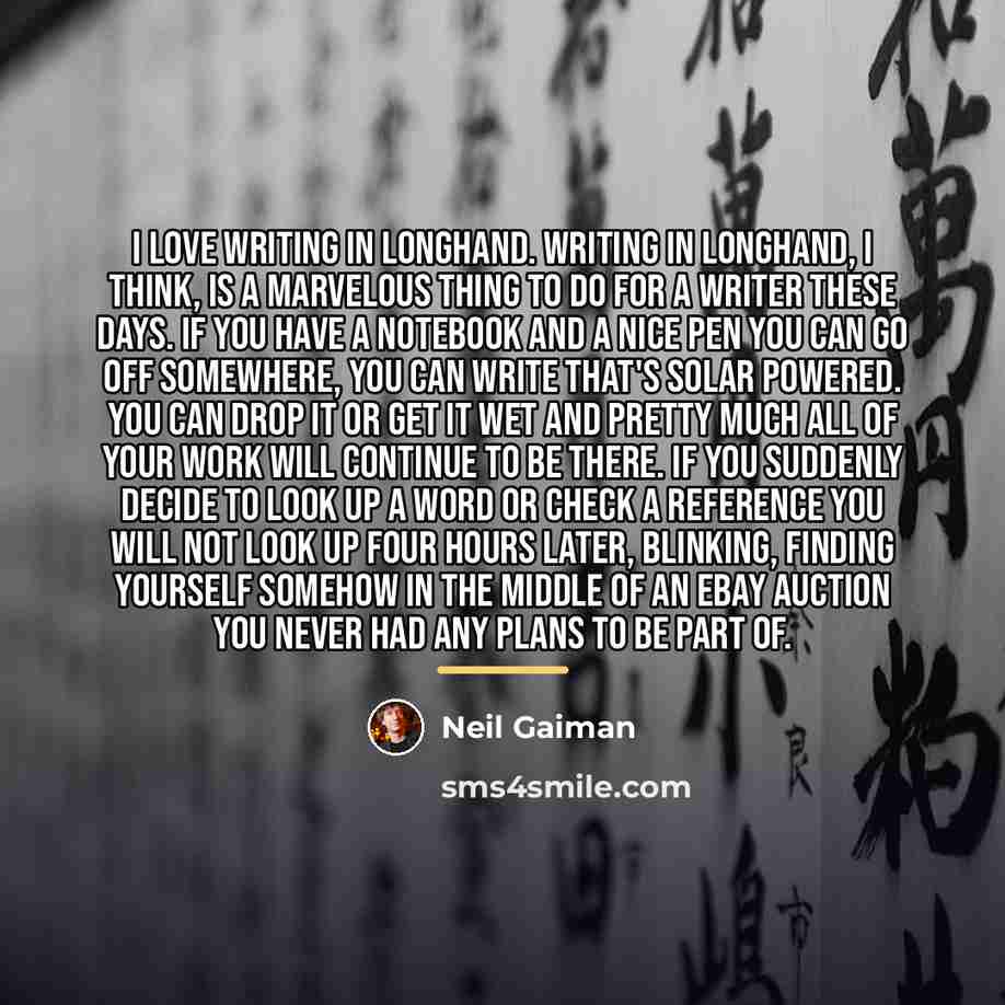 “I love writing in longhand. Writing in longhand, I think,…” quote by Neil Gaiman