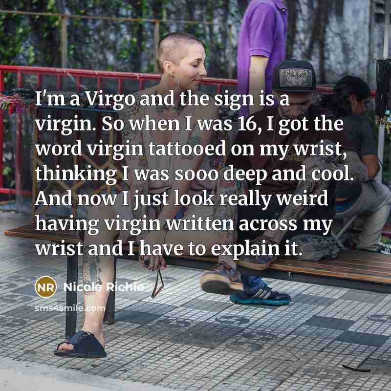 “I'm a Virgo and the sign is a virgin. So…” quote by Nicole Richie