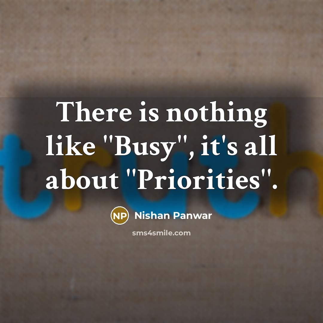 “There is nothing like ''Busy'', it's all about ''Priorities''.…” quote by Nishan Panwar