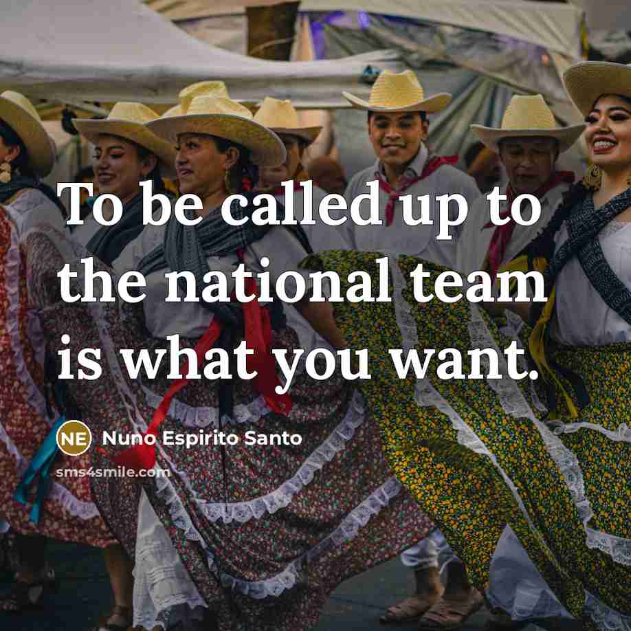 “To be called up to the national team is what…” quote by Nuno Espirito Santo
