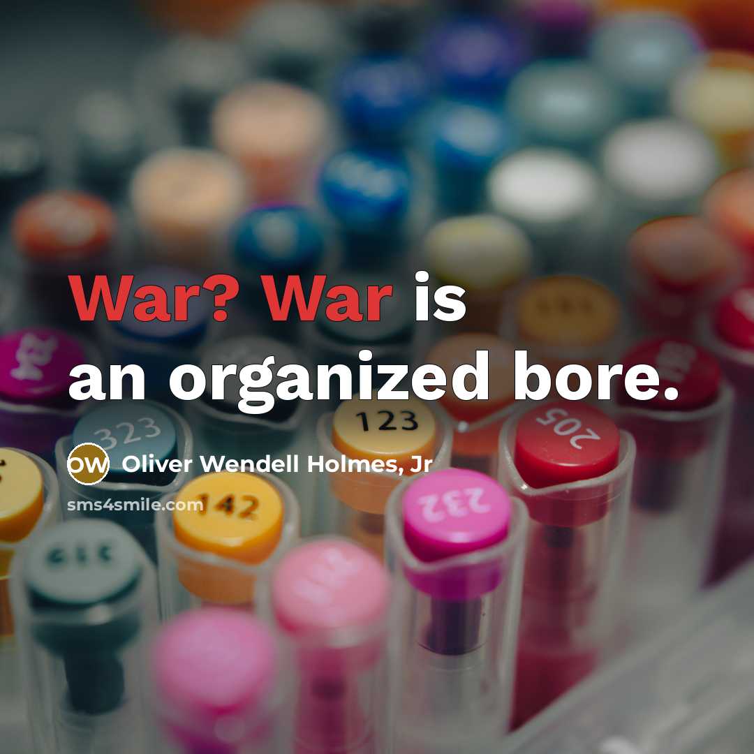 “War? War is an organized bore.…” quote by Oliver Wendell Holmes, Jr