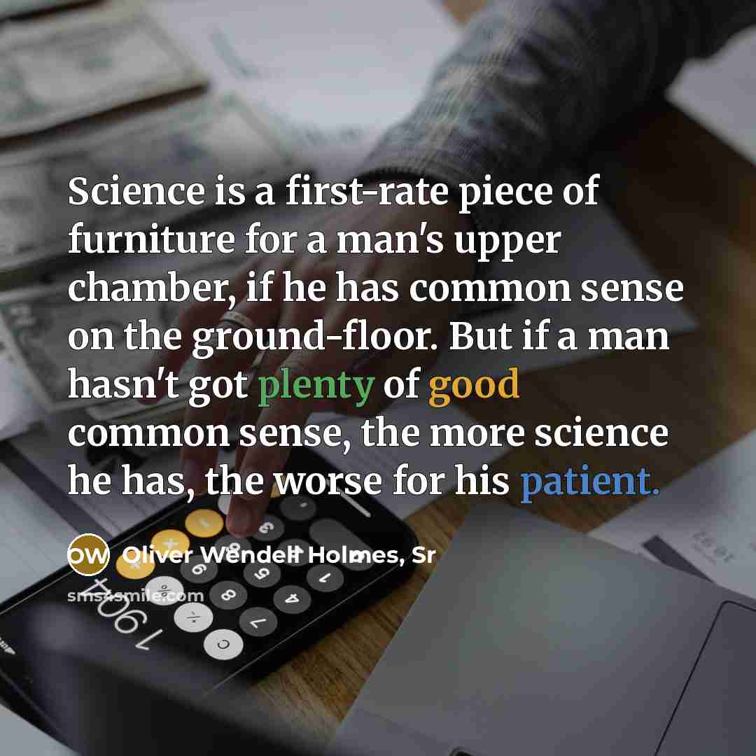 “Science is a first-rate piece of furniture for a man's…” quote by Oliver Wendell Holmes, Sr