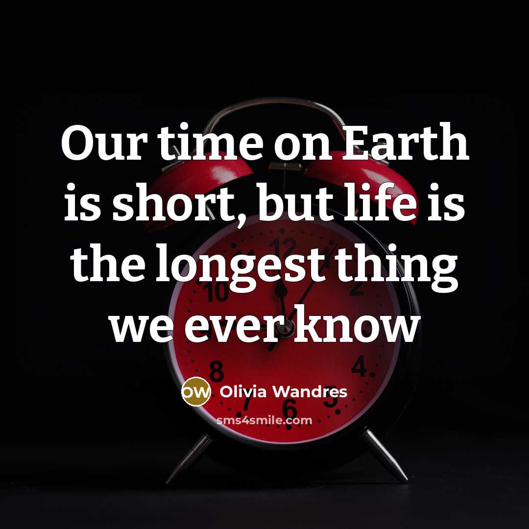 “Our time on Earth is short, but life is the…” quote by Olivia Wandres