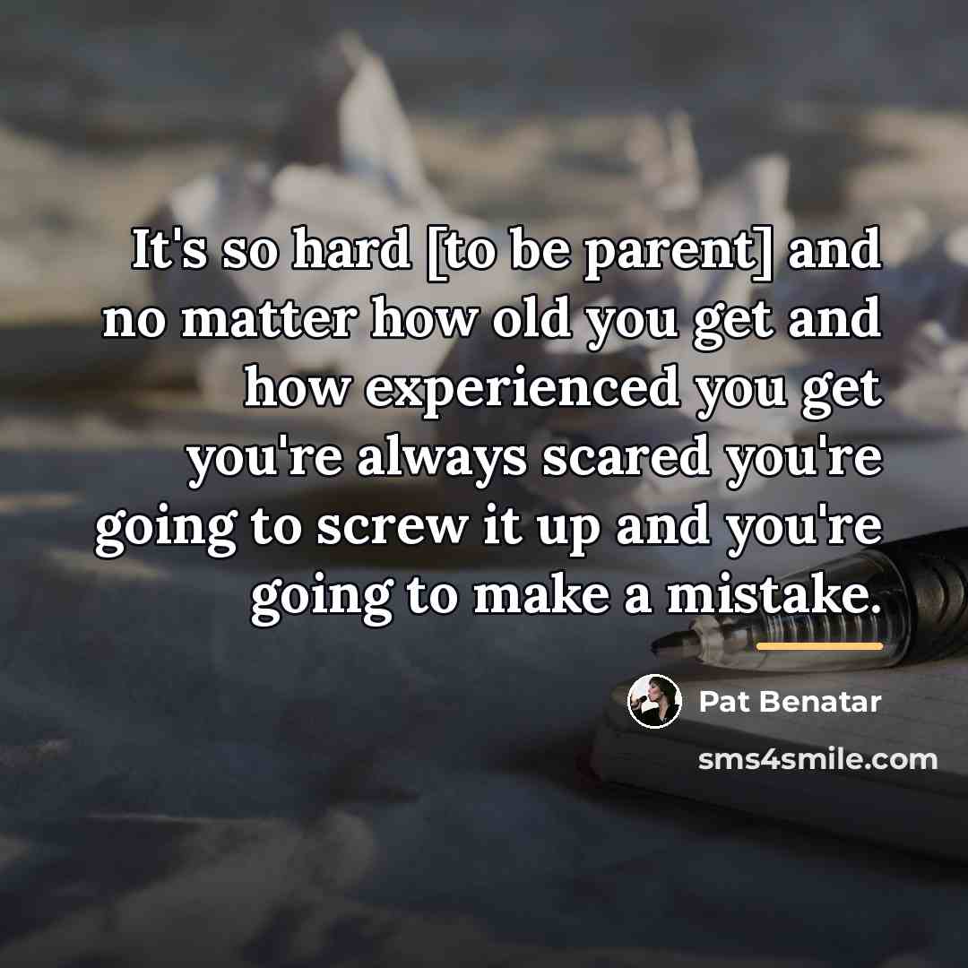 “It's so hard [to be parent] and no matter how…” quote by Pat Benatar