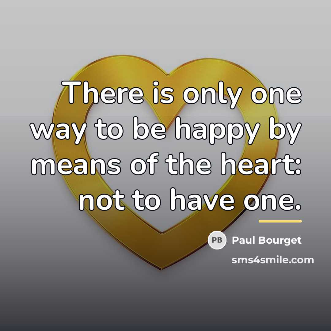 “There is only one way to be happy by means…” quote by Paul Bourget