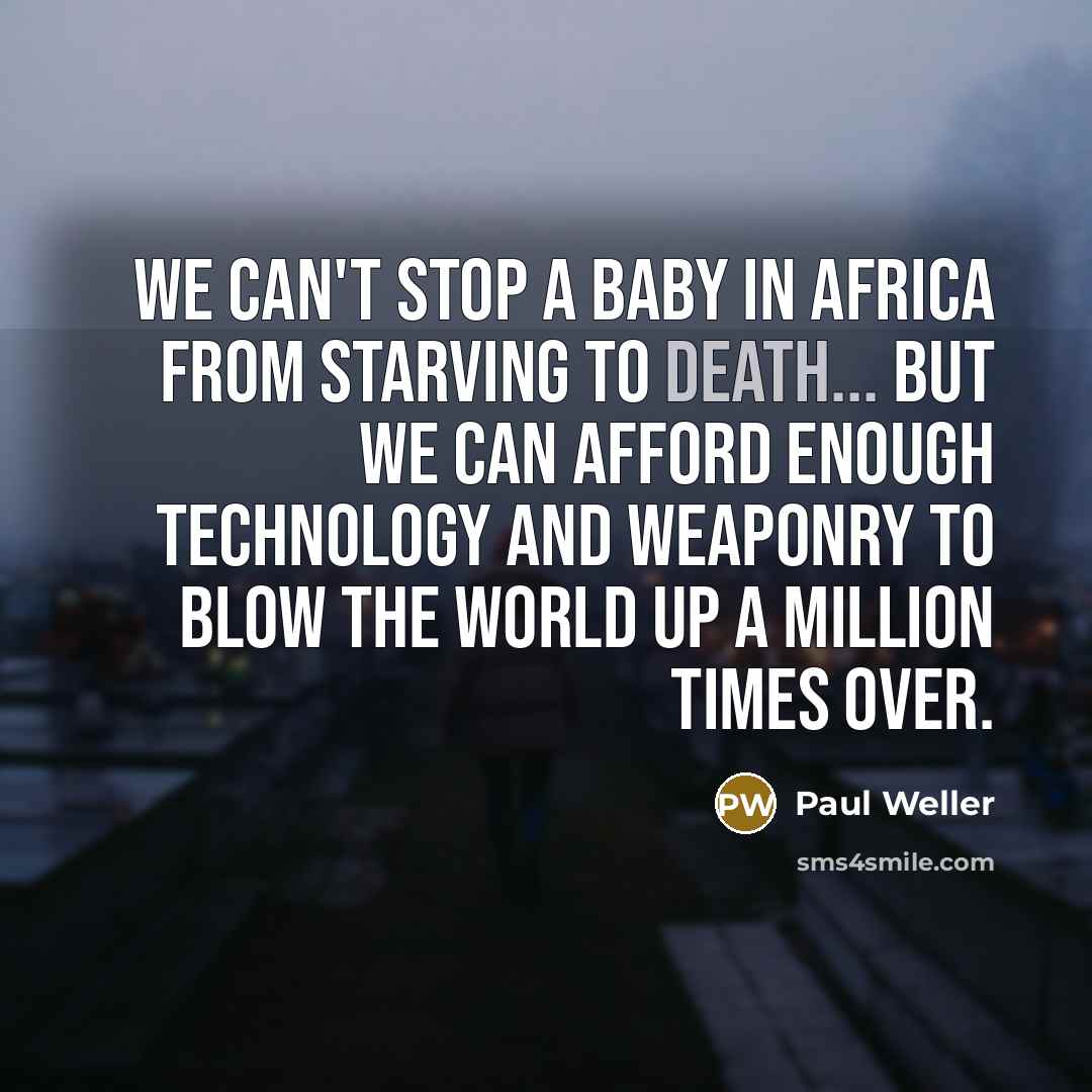 “We can't stop a baby in Africa from starving to…” quote by Paul Weller