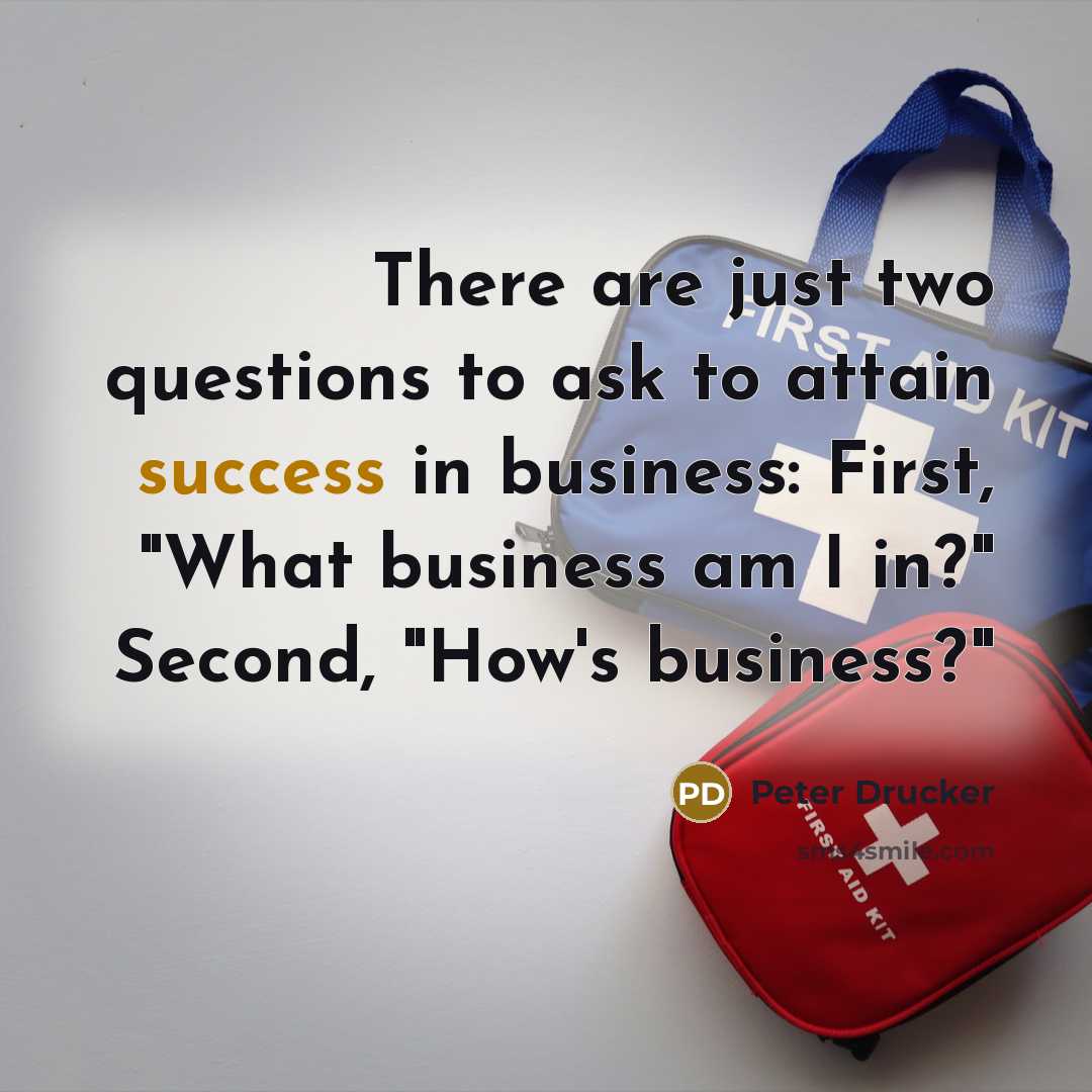 “There are just two questions to ask to attain success…” quote by Peter Drucker