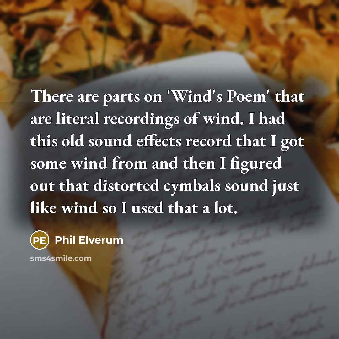 “There are parts on 'Wind's Poem' that are literal recordings…” quote by Phil Elverum