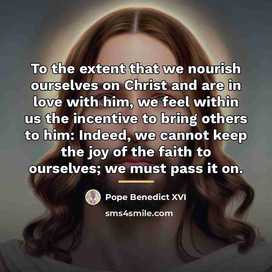“To the extent that we nourish ourselves on Christ and…” quote by Pope Benedict XVI