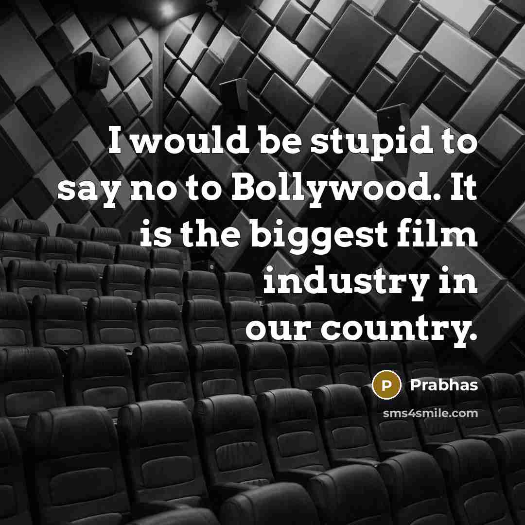 “I would be stupid to say no to Bollywood. It…” quote by Prabhas
