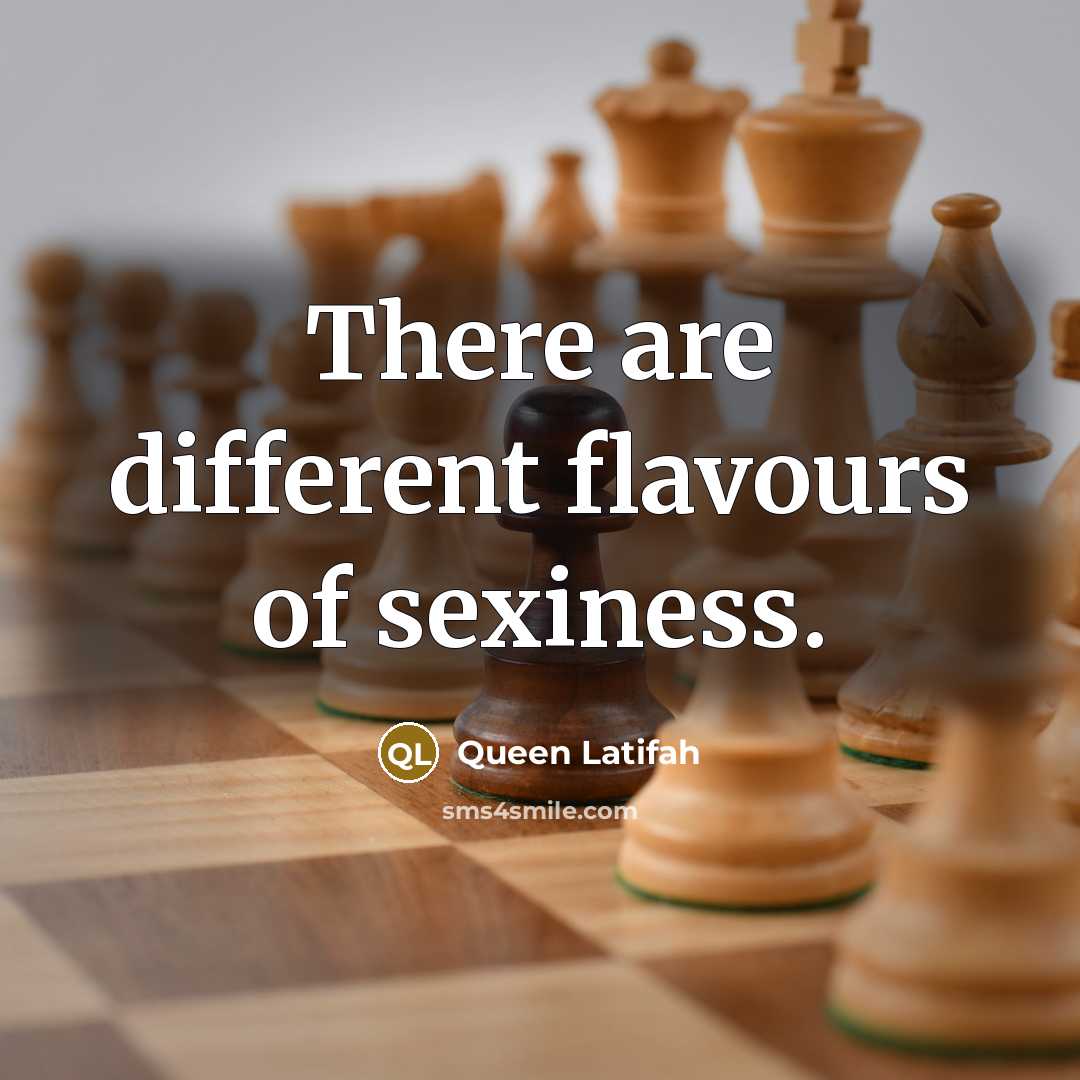 “There are different flavours of sexiness.…” quote by Queen Latifah