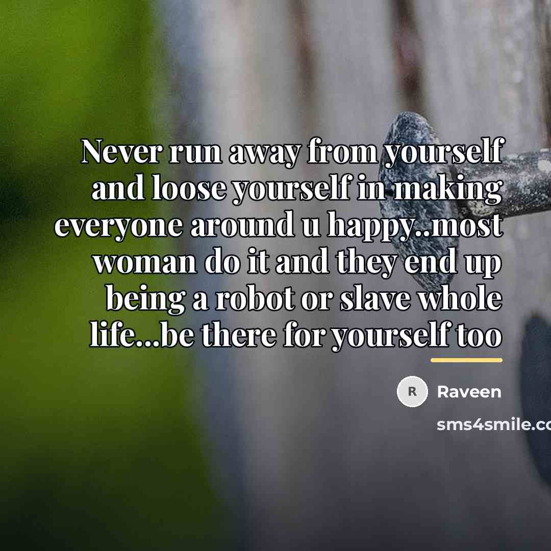“Never run away from yourself and loose yourself in making…” quote by Raveen