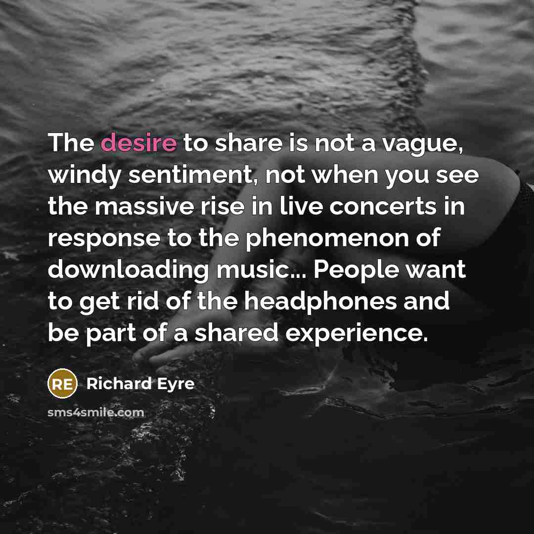 “The desire to share is not a vague, windy sentiment,…” quote by Richard Eyre