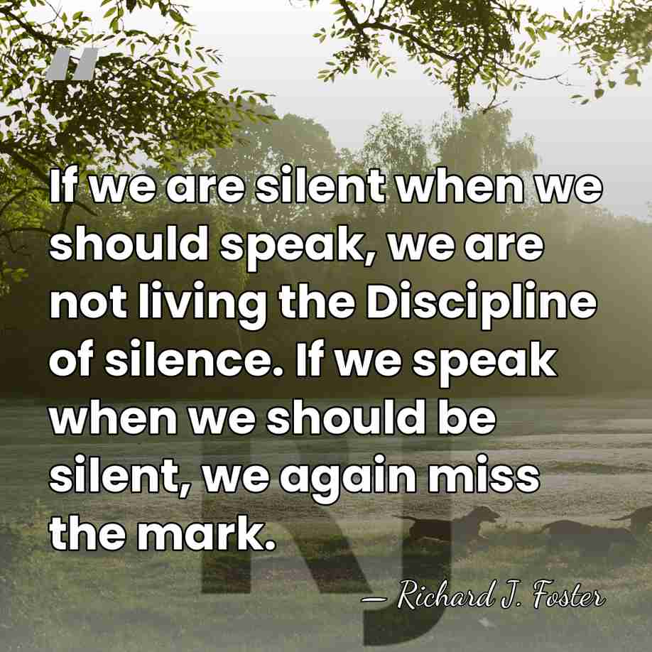 If we are silent when we should speak, we are not living&hellip; - Richard J. Foster