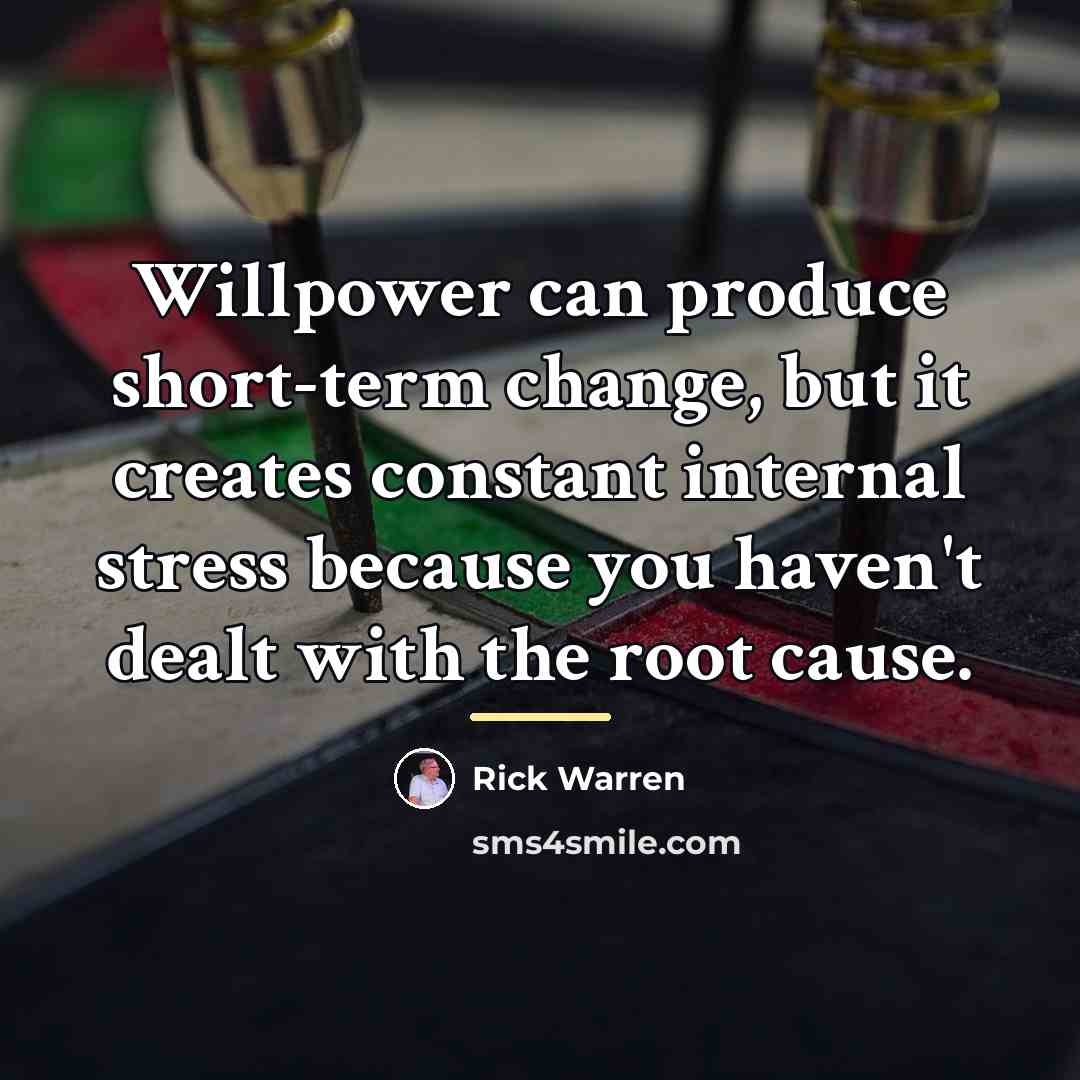 “Willpower can produce short-term change, but it creates constant internal…” quote by Rick Warren