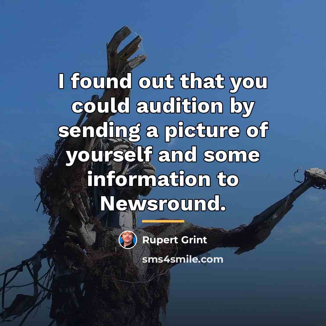 “I found out that you could audition by sending a…” quote by Rupert Grint