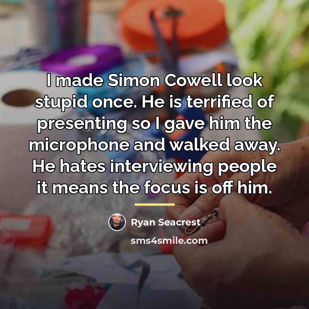 “I made Simon Cowell look stupid once. He is terrified…” quote by Ryan Seacrest