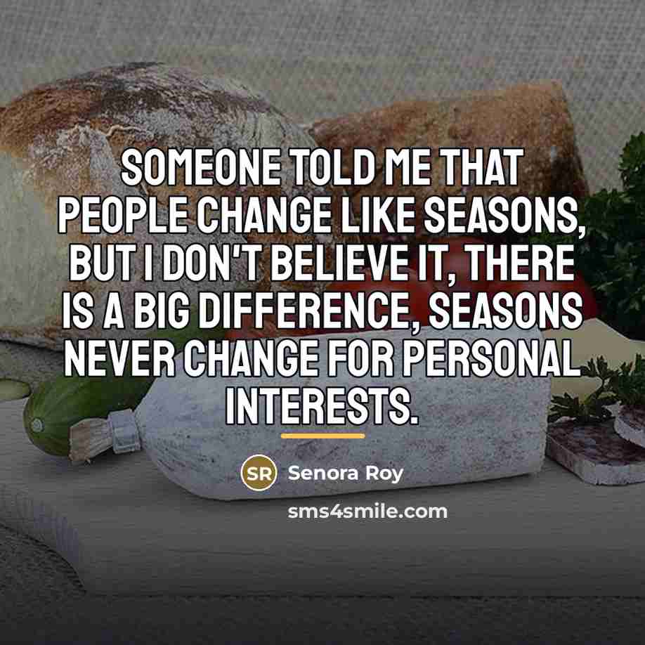 “Someone told me that people change like seasons, but I…” quote by Senora Roy