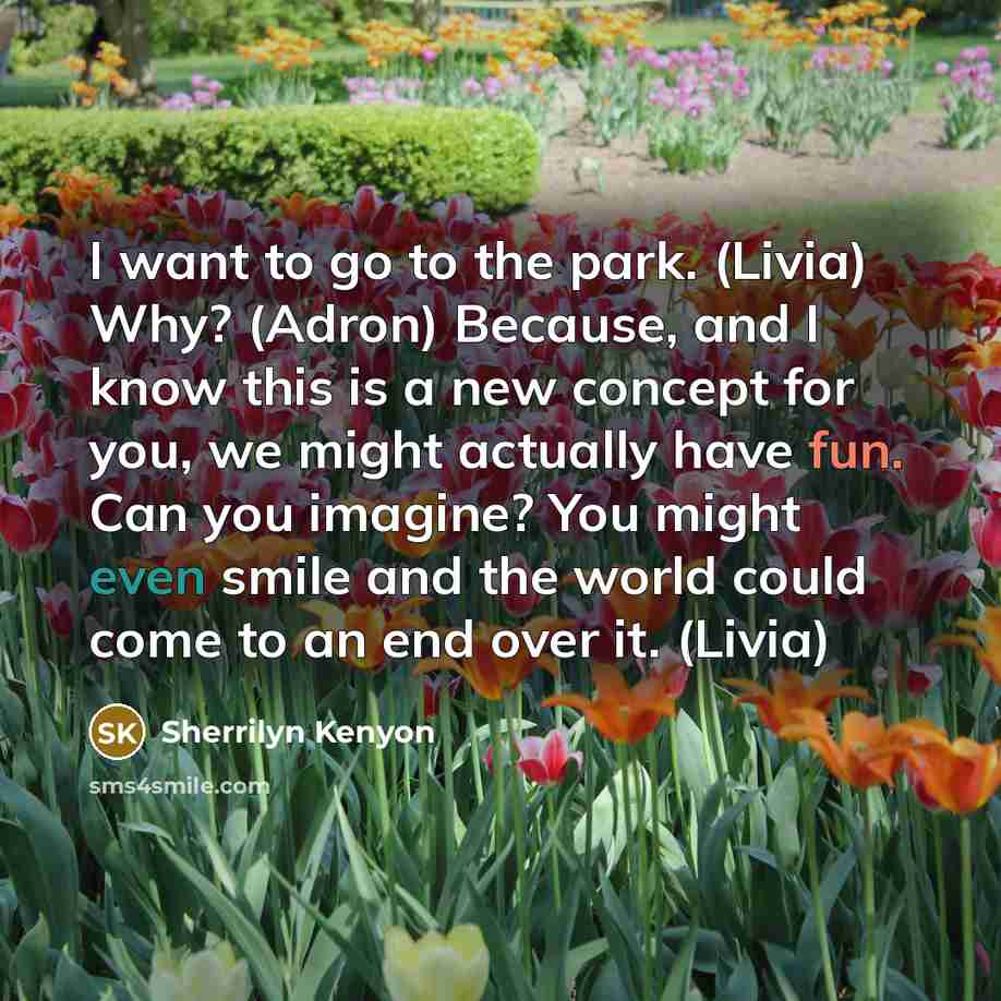 “I want to go to the park. (Livia) Why? (Adron)…” quote by Sherrilyn Kenyon
