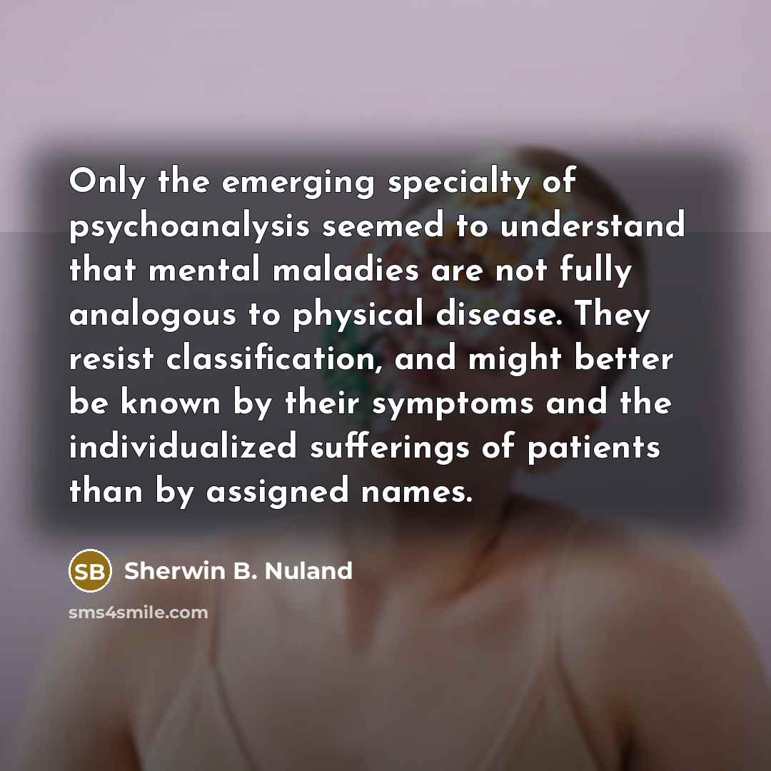 “Only the emerging specialty of psychoanalysis seemed to understand that…” quote by Sherwin B. Nuland