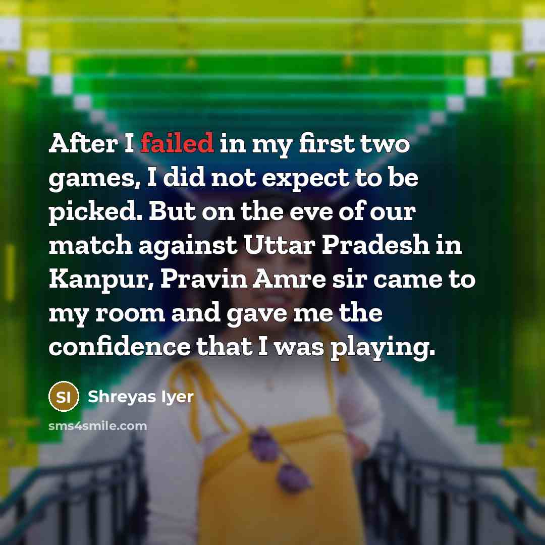 “After I failed in my first two games, I did…” quote by Shreyas Iyer