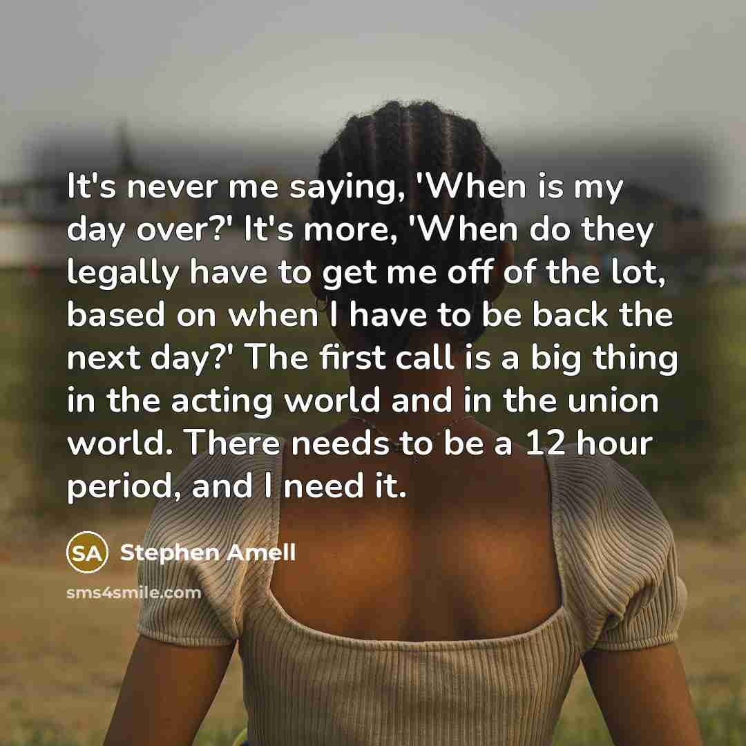 “It's never me saying, 'When is my day over?' It's…” quote by Stephen Amell