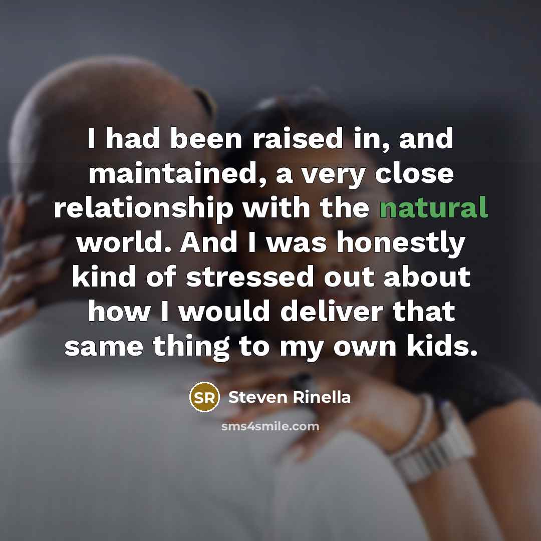 “I had been raised in, and maintained, a very close…” quote by Steven Rinella
