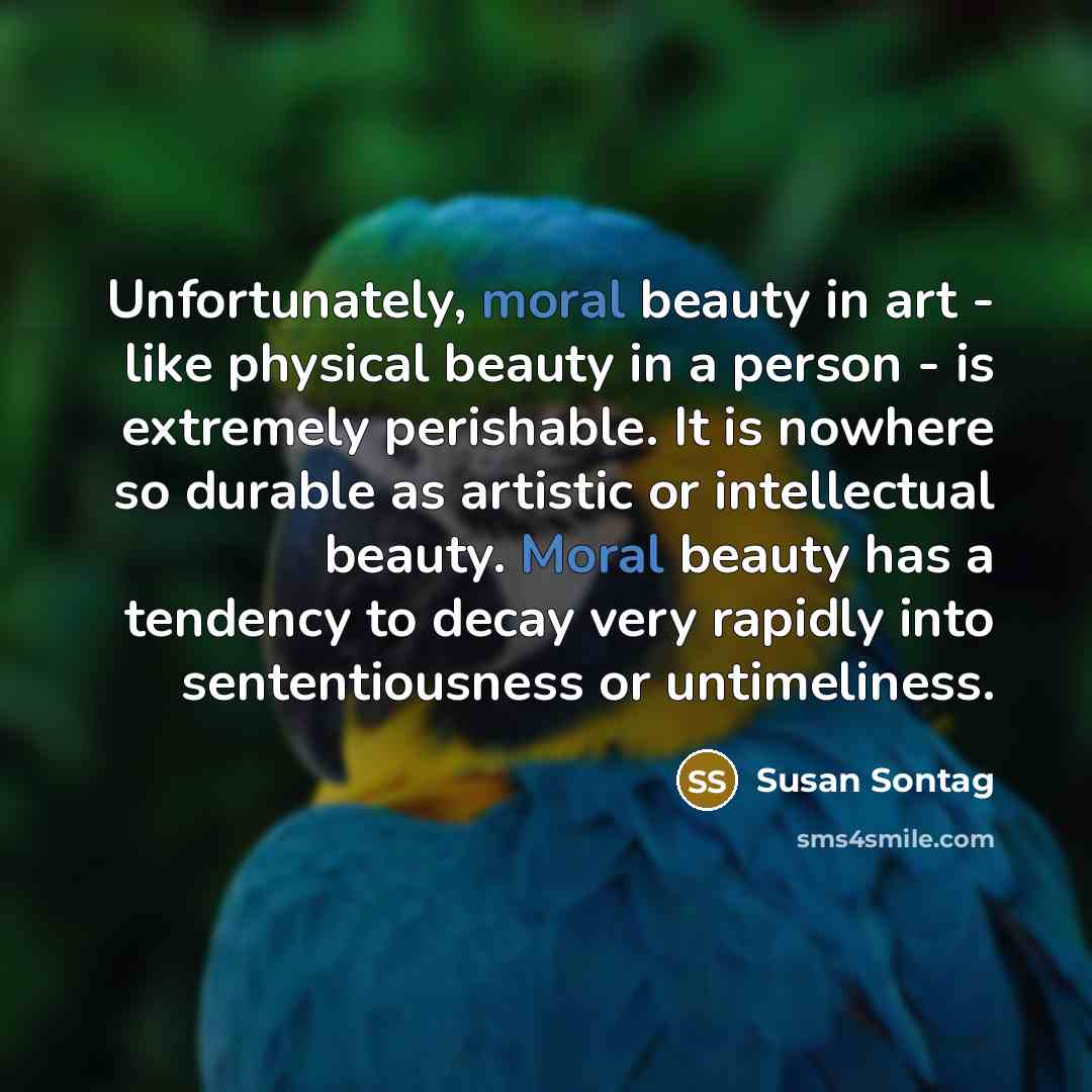 “Unfortunately, moral beauty in art - like physical beauty in…” quote by Susan Sontag