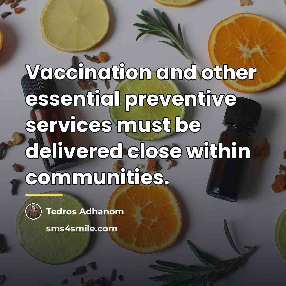 “Vaccination and other essential preventive services must be delivered close…” quote by Tedros Adhanom