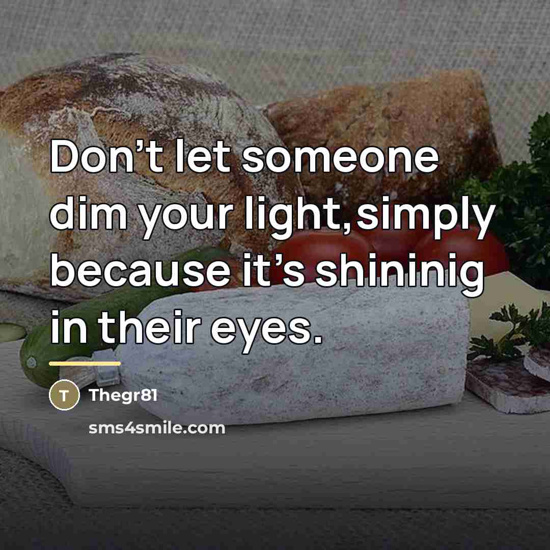 “Don't let someone dim your light,simply because it's shininig in…” quote by Thegr81