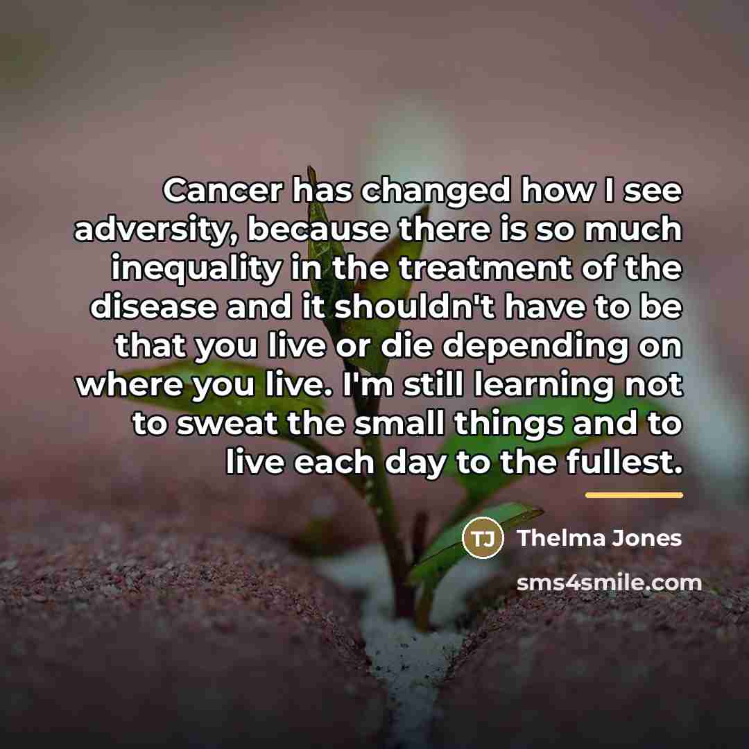 “Cancer has changed how I see adversity, because there is…” quote by Thelma Jones