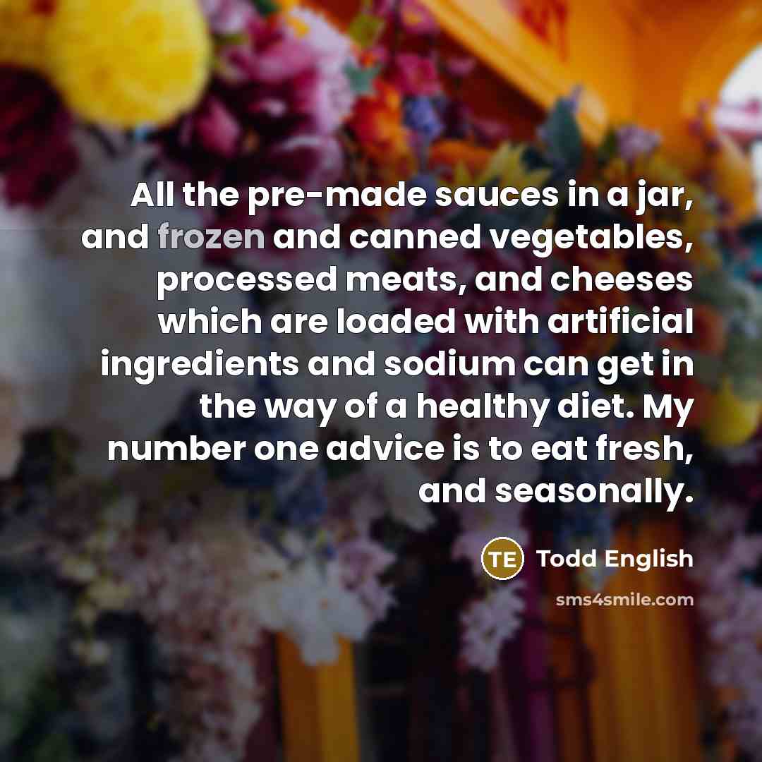“All the pre-made sauces in a jar, and frozen and…” quote by Todd English