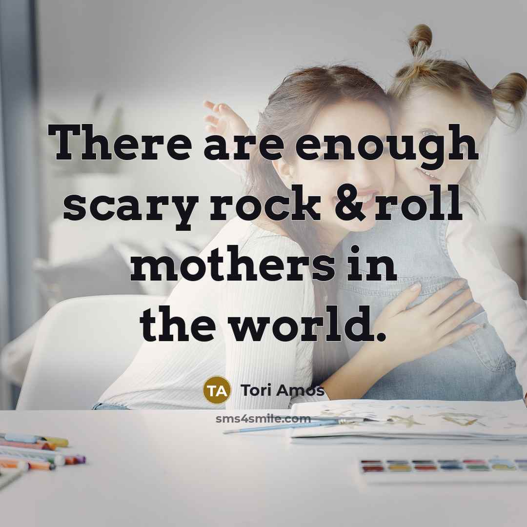 “There are enough scary rock & roll mothers in the…” quote by Tori Amos
