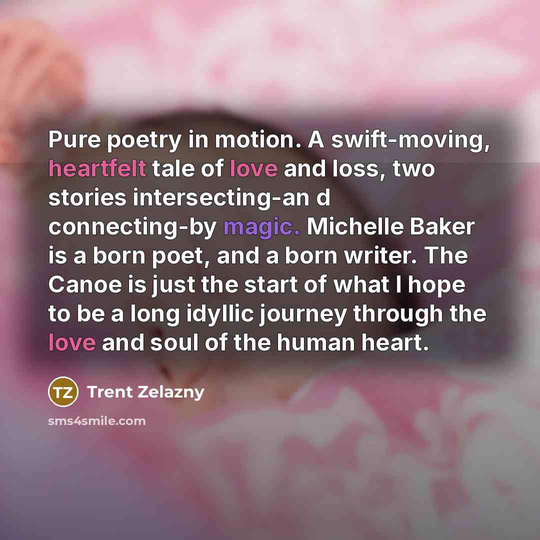 “Pure poetry in motion. A swift-moving, heartfelt tale of love…” quote by Trent Zelazny
