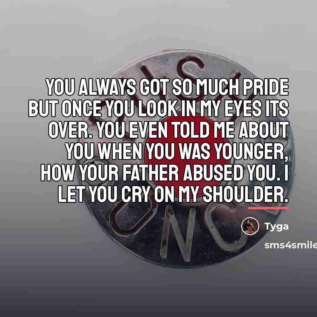 “You always got so much pride but once you look…” quote by Tyga