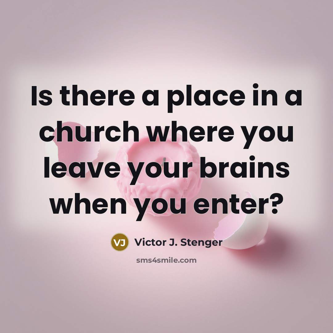 “Is there a place in a church where you leave…” quote by Victor J. Stenger