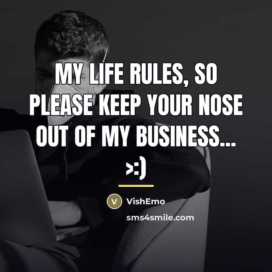 “My life rules, so please keep your nose out of…” quote by VishEmo