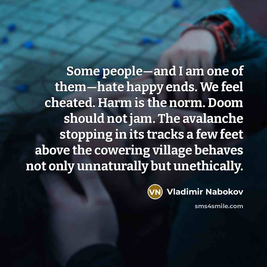 “Some people—and I am one of them—hate happy ends. We…” quote by Vladimir Nabokov