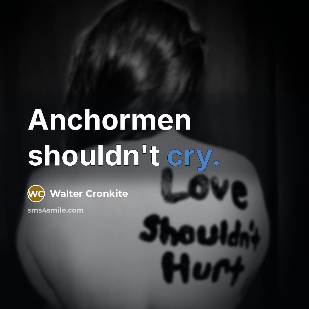 “Anchormen shouldn't cry.…” quote by Walter Cronkite