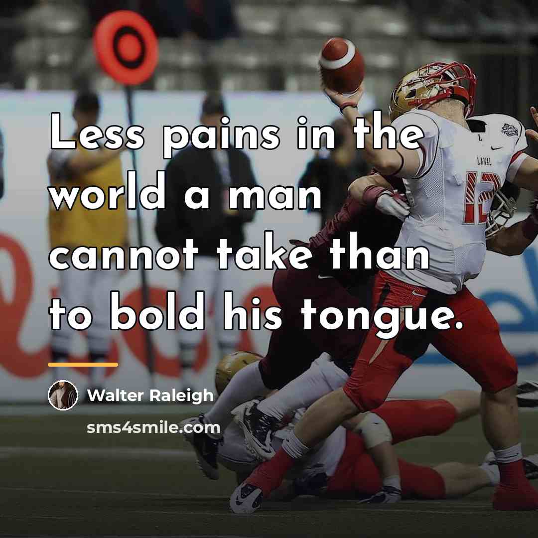 “Less pains in the world a man cannot take than…” quote by Walter Raleigh