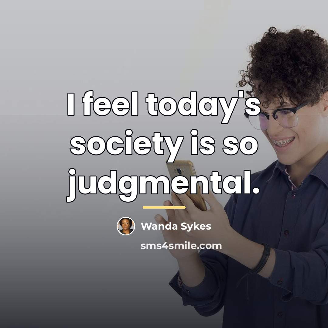 “I feel today's society is so judgmental.…” quote by Wanda Sykes
